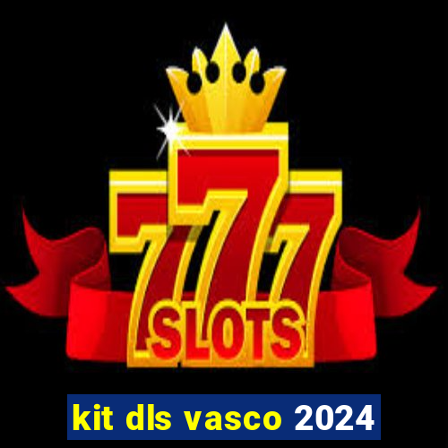 kit dls vasco 2024